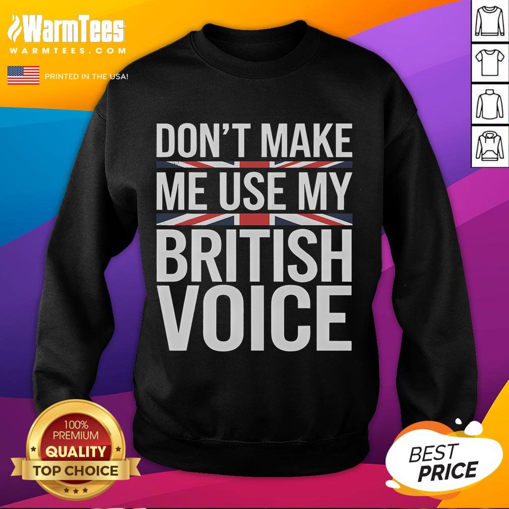 Funny Don't Make Me Use My British Voice T-Shirt - Image 5