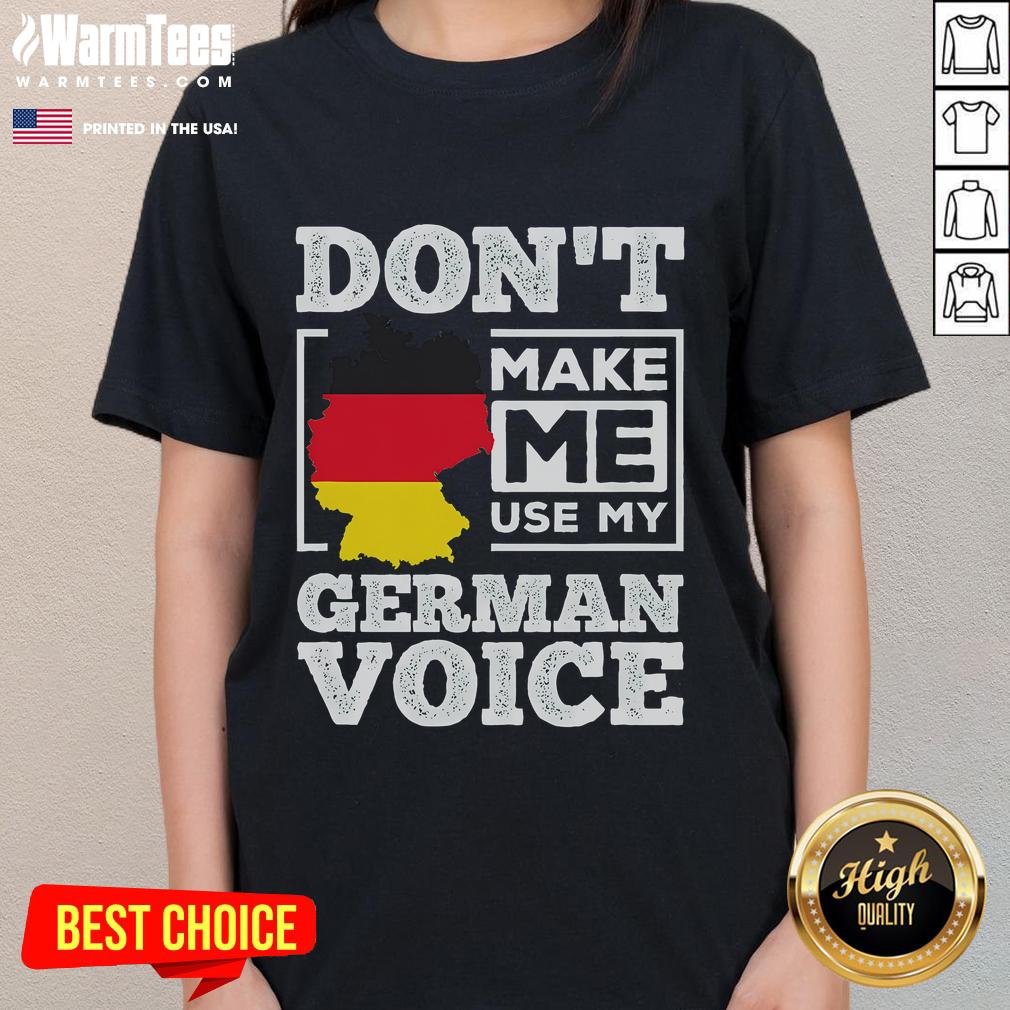 Funny Don't Make Me Use My German Voice Germany T-Shirt - Image 3