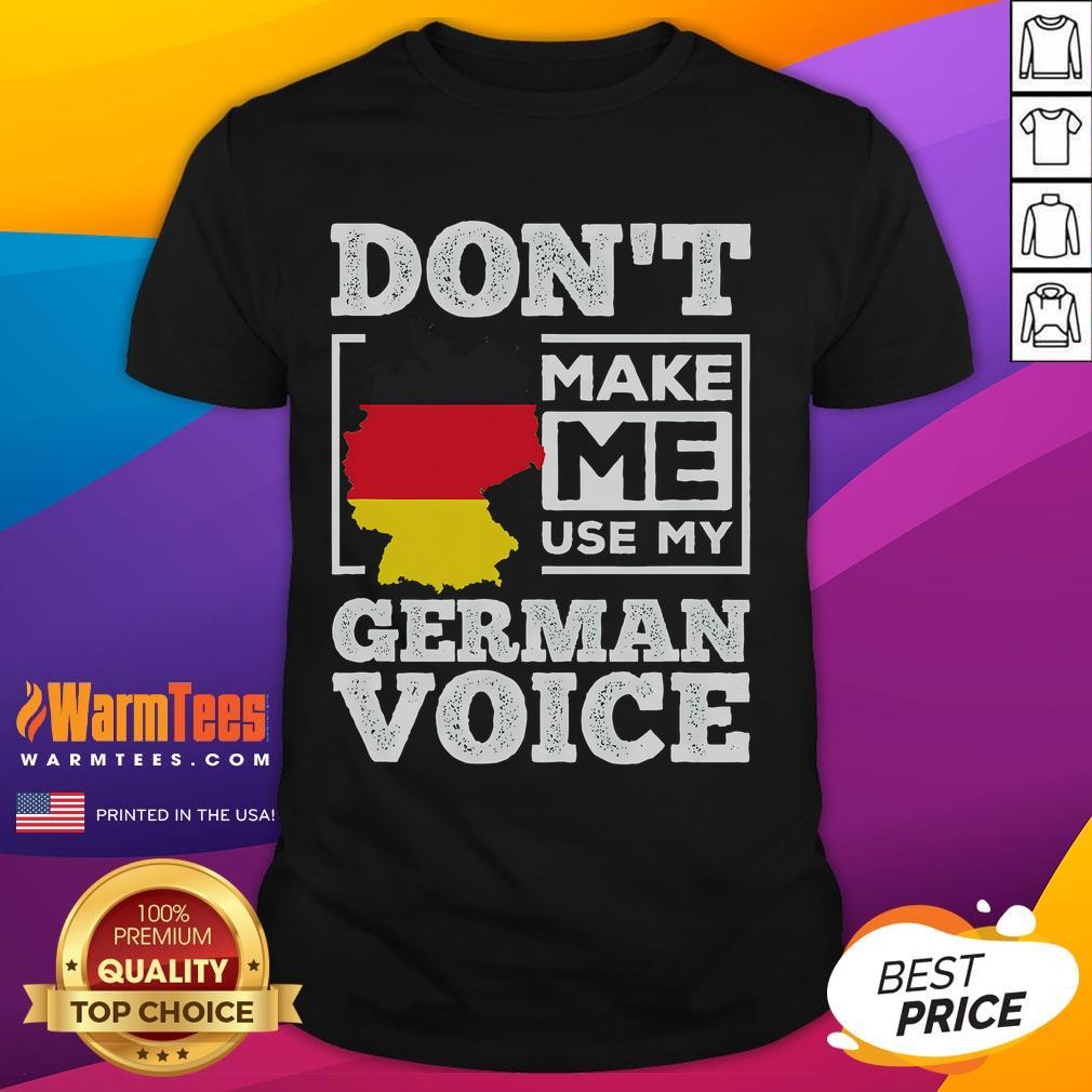 Funny Don't Make Me Use My German Voice Germany T-Shirt