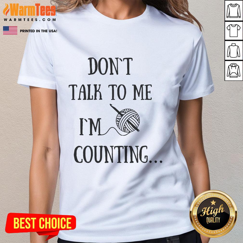 Funny Don't Talk To Me I'm Counting Crochet T-Shirt - Image 3