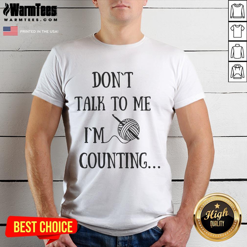 Funny Don't Talk To Me I'm Counting Crochet T-Shirt
