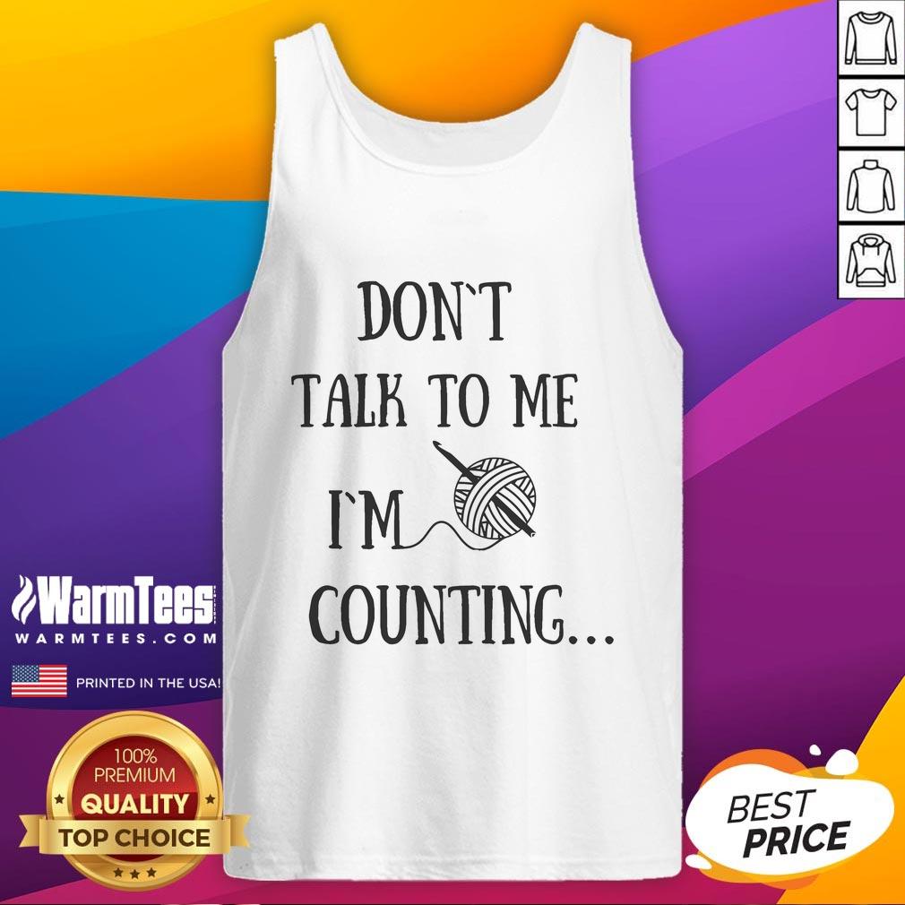 Funny Don't Talk To Me I'm Counting Crochet T-Shirt - Image 4