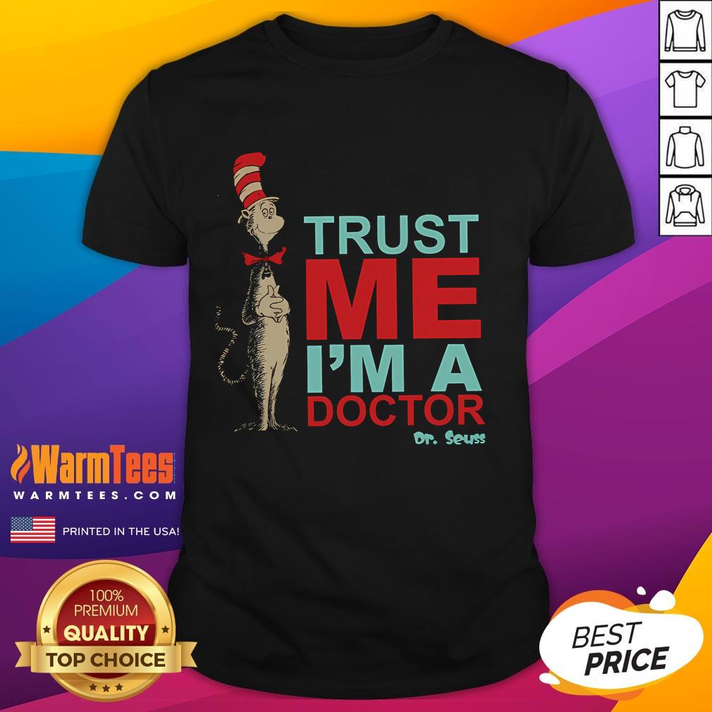 Funny Dr. Seuss Trust Me I'm A Doctor T-Shirt