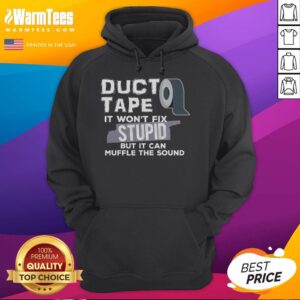Alternative view of Funny Duct Tape Won't Fix Stupid But It Can Muffle The Sound T-Shirt
