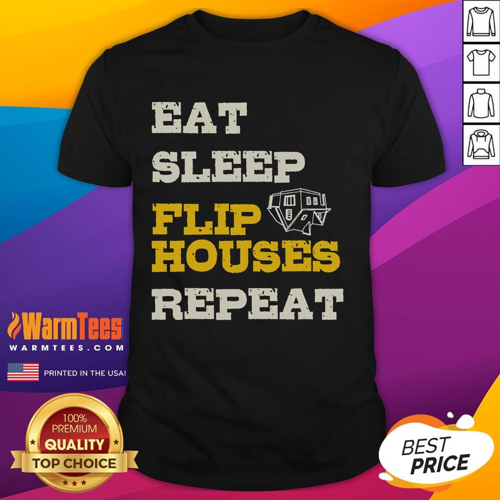 Funny Eat Sleep Flip Houses Repeat Real Estate Investor T-Shirt