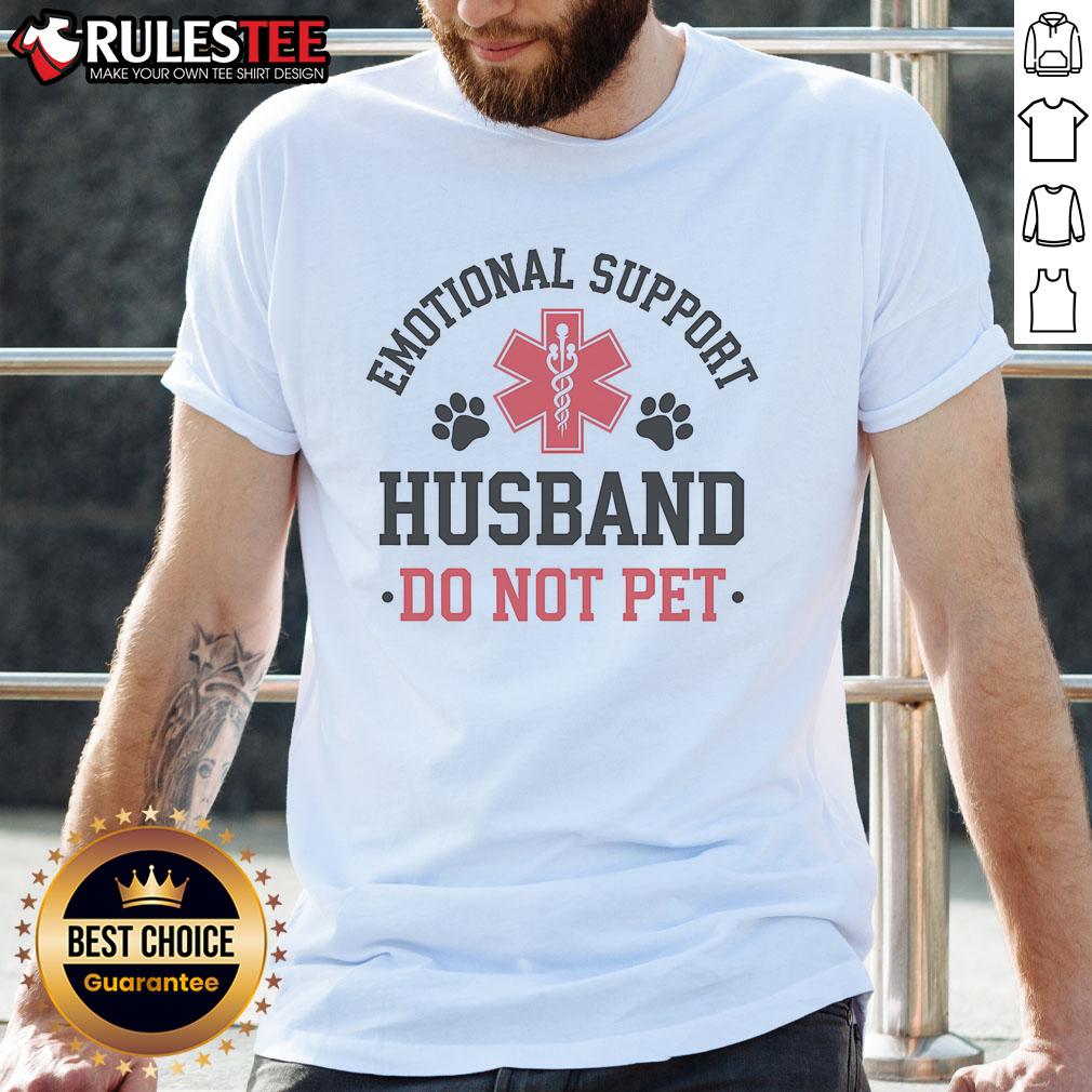 Funny Emotional Support Husband Do Not Pet Support T-Shirt