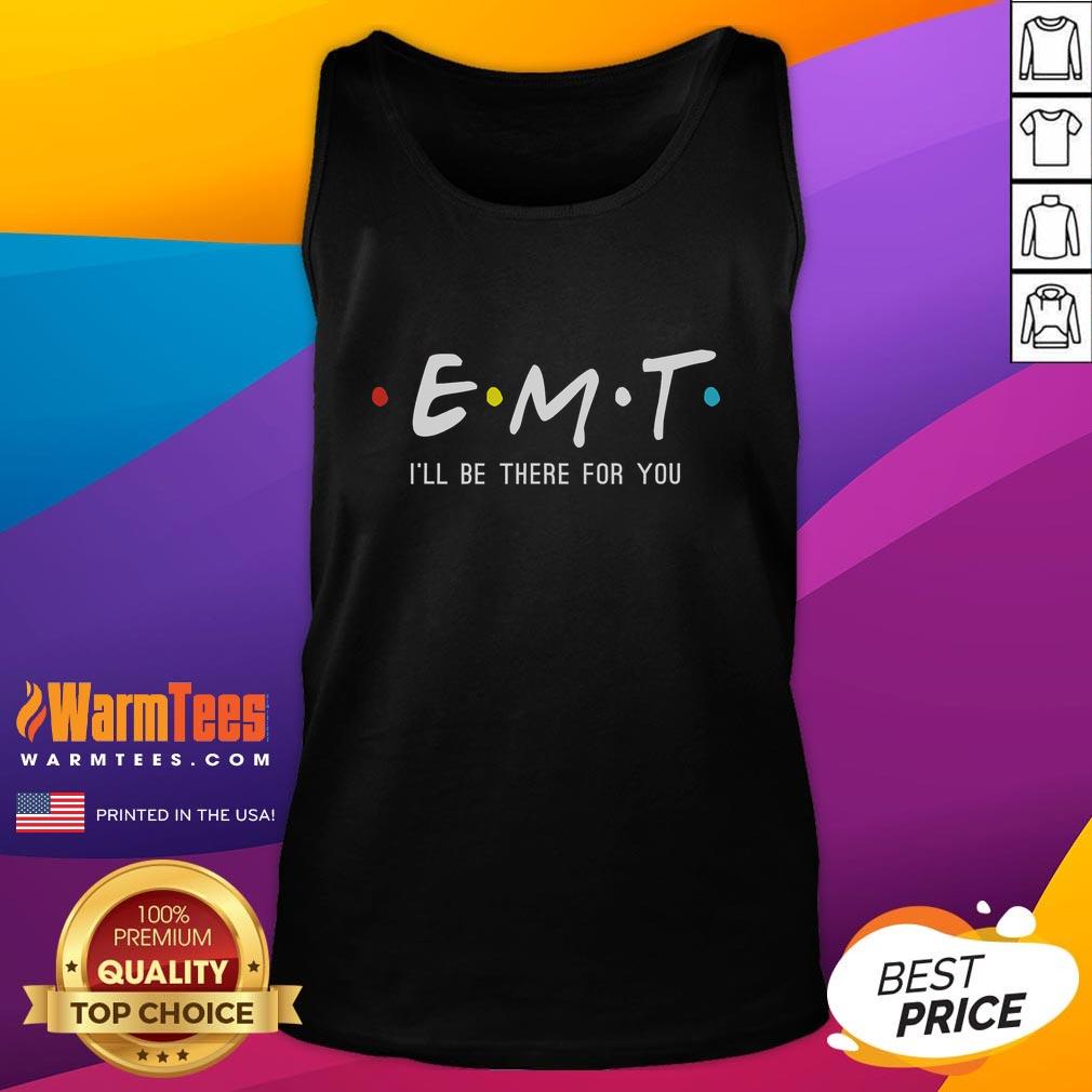 Funny Emt I'll Be There For You Ems Paramedic T-Shirt - Image 4