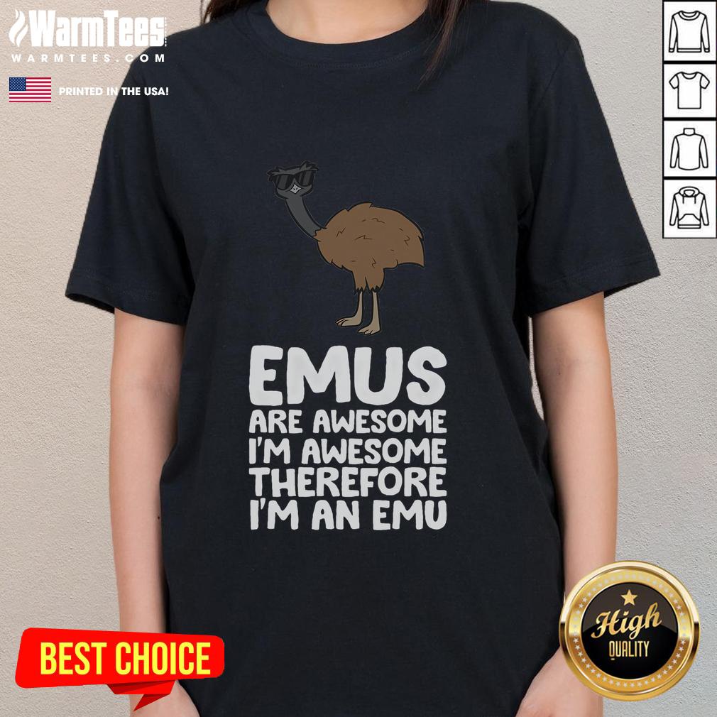 Funny Emus Are Awesome I'm Awesome Therefore I'm An Emu T-Shirt - Image 3