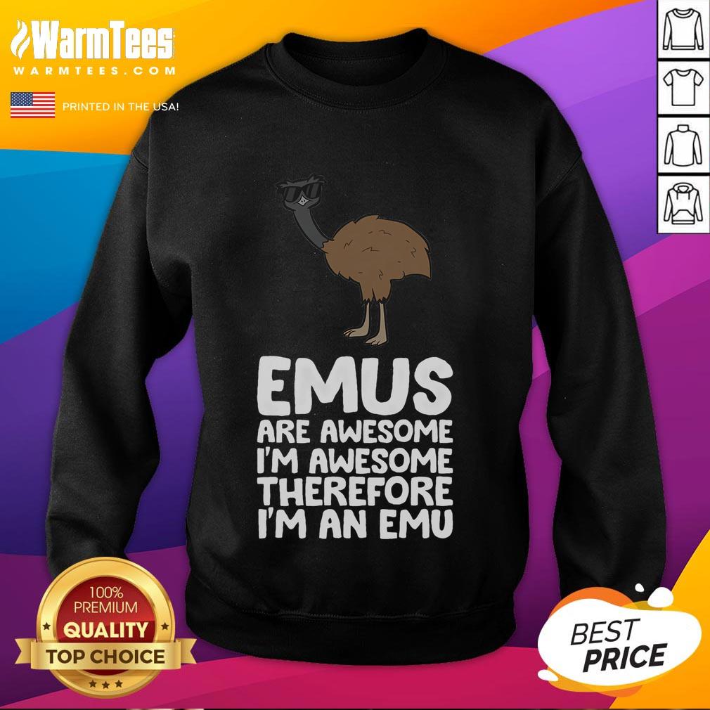 Funny Emus Are Awesome I'm Awesome Therefore I'm An Emu T-Shirt - Image 5