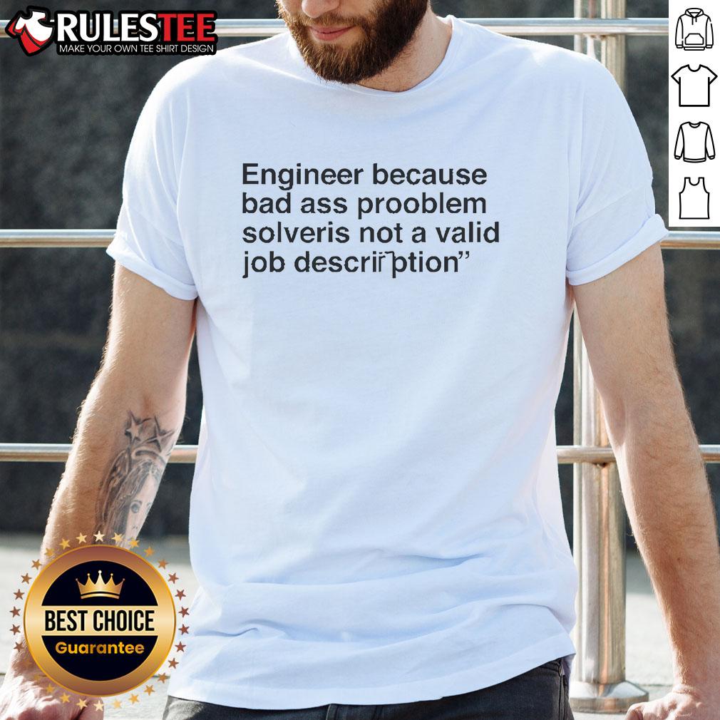 Funny Engineer Because Badass Problem Solver Is Not A Valid Job Description T-Shirt