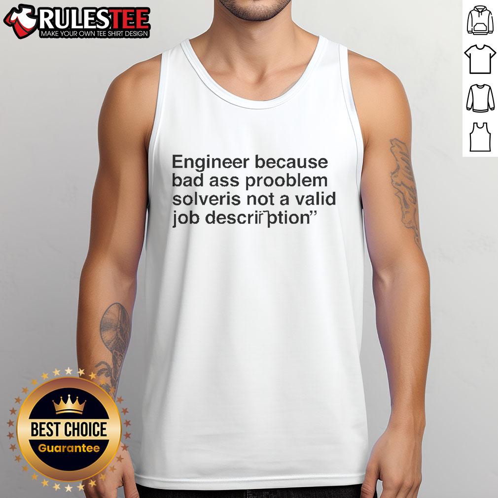 Funny Engineer Because Badass Problem Solver Is Not A Valid Job Description T-Shirt - Image 4