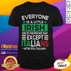 Funny Everyone Is A Little Irish On St Patrick's Day Except Italians T-Shirt
