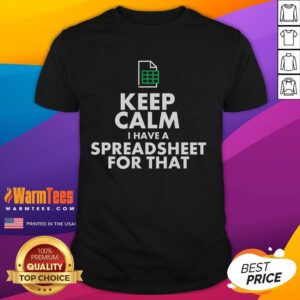 Funny Excel Keep Calm I Have A Spreadsheet For That T-Shirt