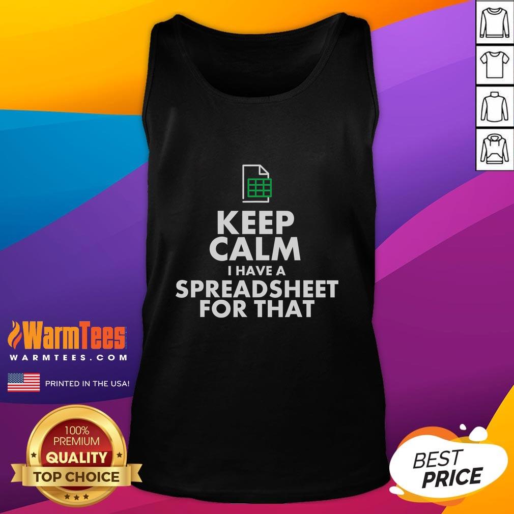 Funny Excel Keep Calm I Have A Spreadsheet For That T-Shirt - Image 4