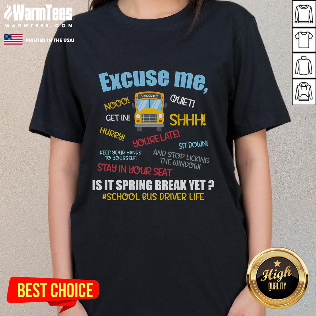 Funny Excuse Me Is It Spring Break Yet School Bus Driver T-Shirt - Image 3