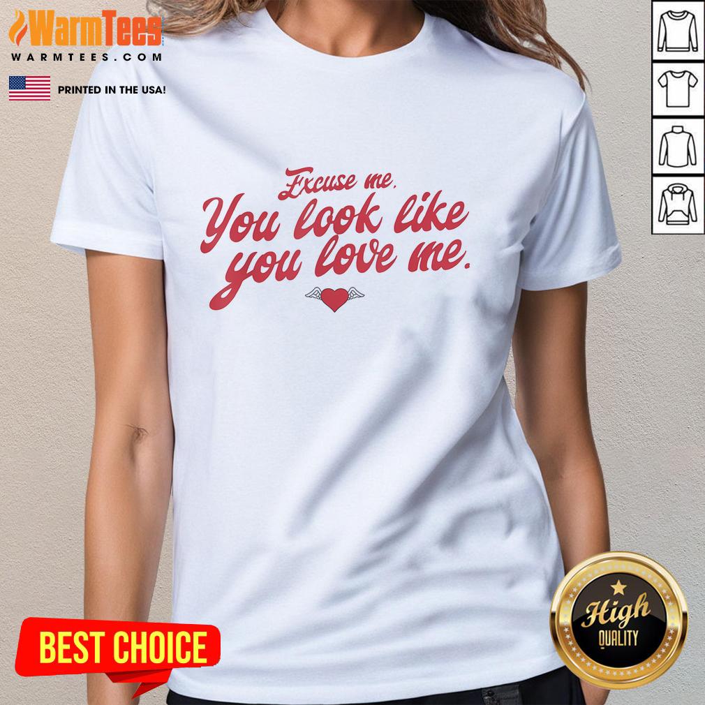 Funny Excuse Me You Look Like You Love Me Valentine's Day T-Shirt - Image 3