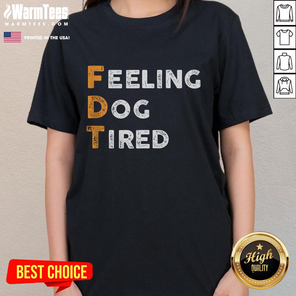 Funny FDT Dog Feeling Dog Tired T-Shirt - Image 3