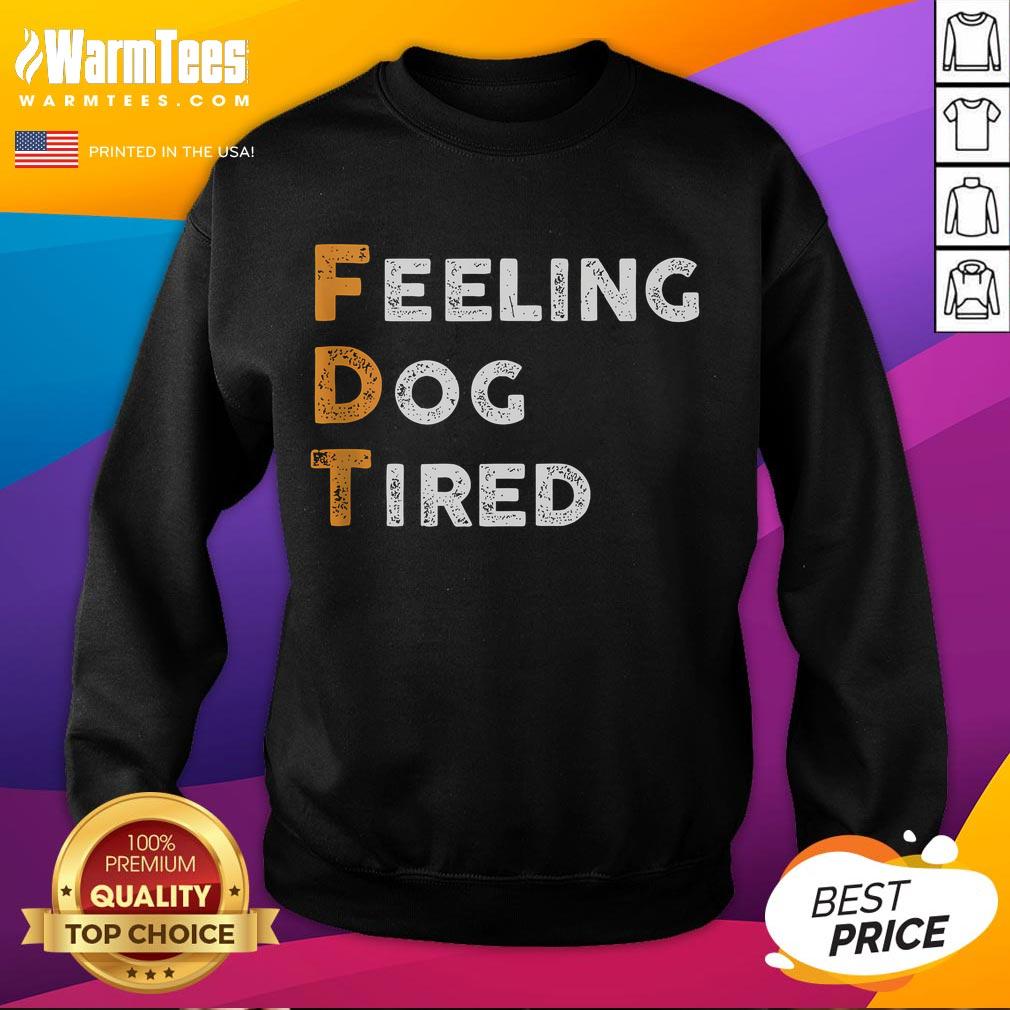 Funny FDT Dog Feeling Dog Tired T-Shirt - Image 5
