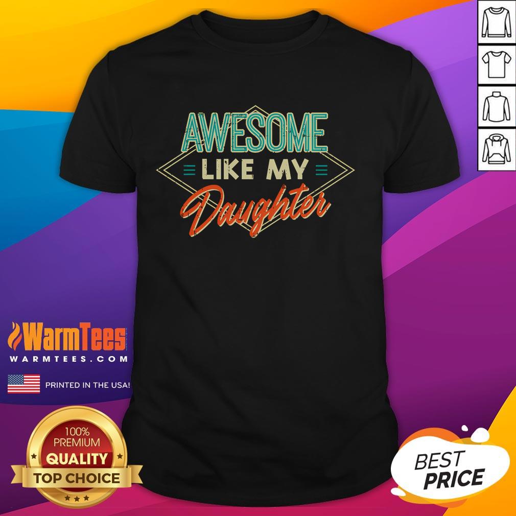 Funny Fathers Day Awesome Like My Daughter Dad Daddy Papa T-Shirt