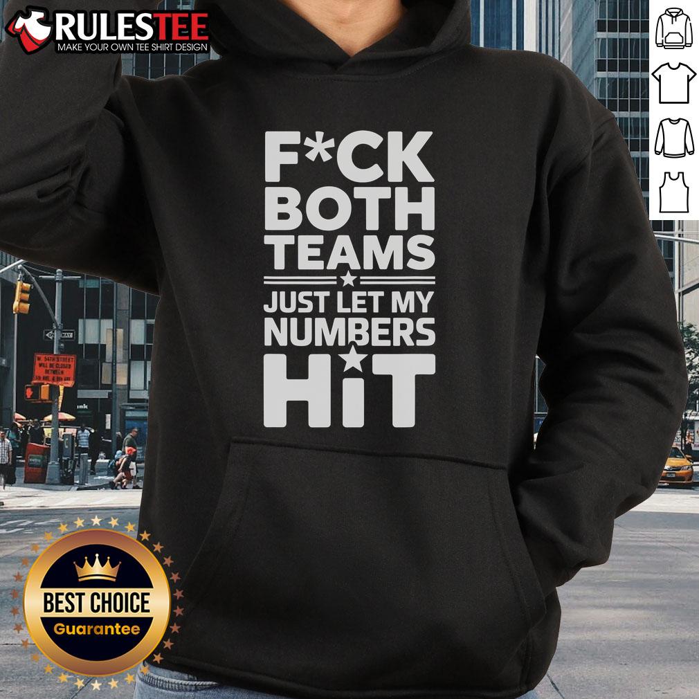 Funny Fck Both Teams Just Let My Numbers Hit T-Shirt - Image 2