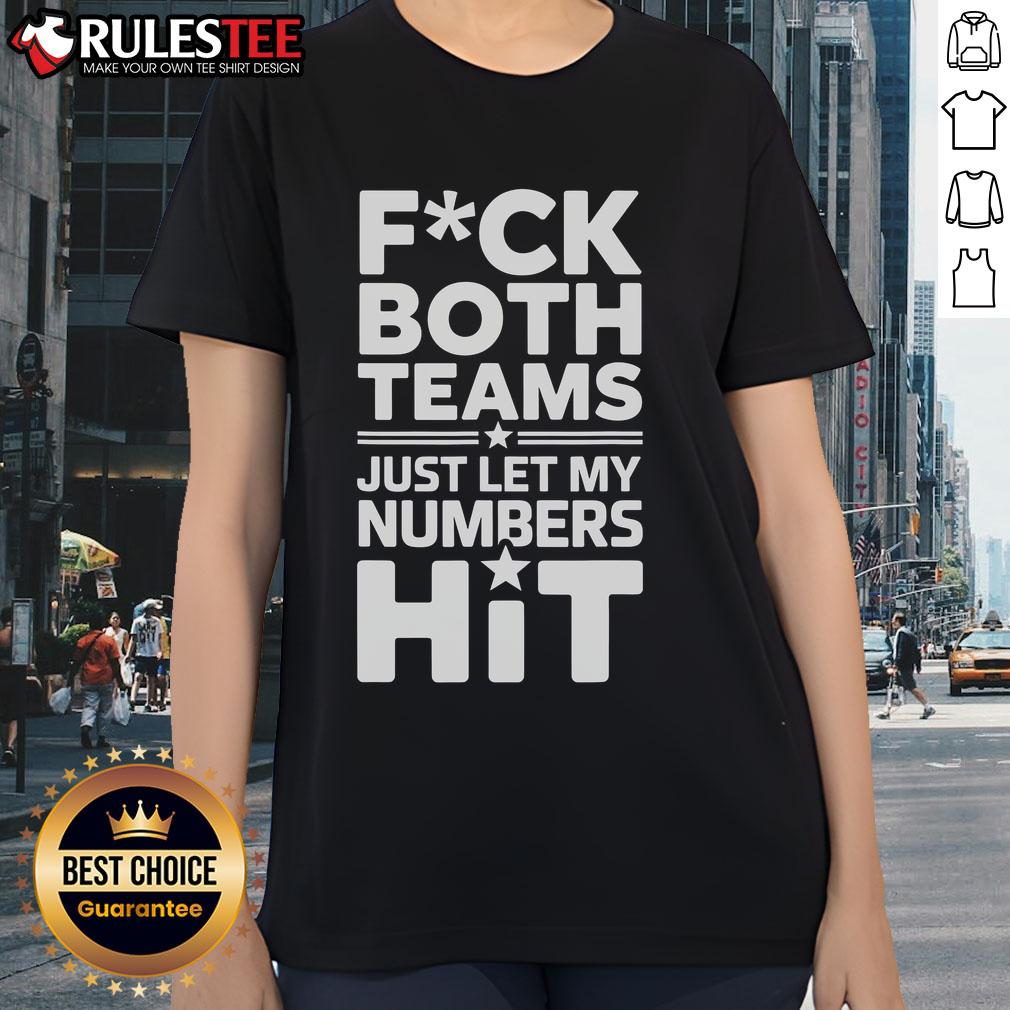 Funny Fck Both Teams Just Let My Numbers Hit T-Shirt - Image 3