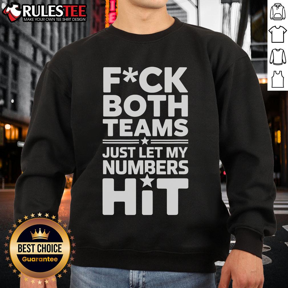 Funny Fck Both Teams Just Let My Numbers Hit T-Shirt - Image 5
