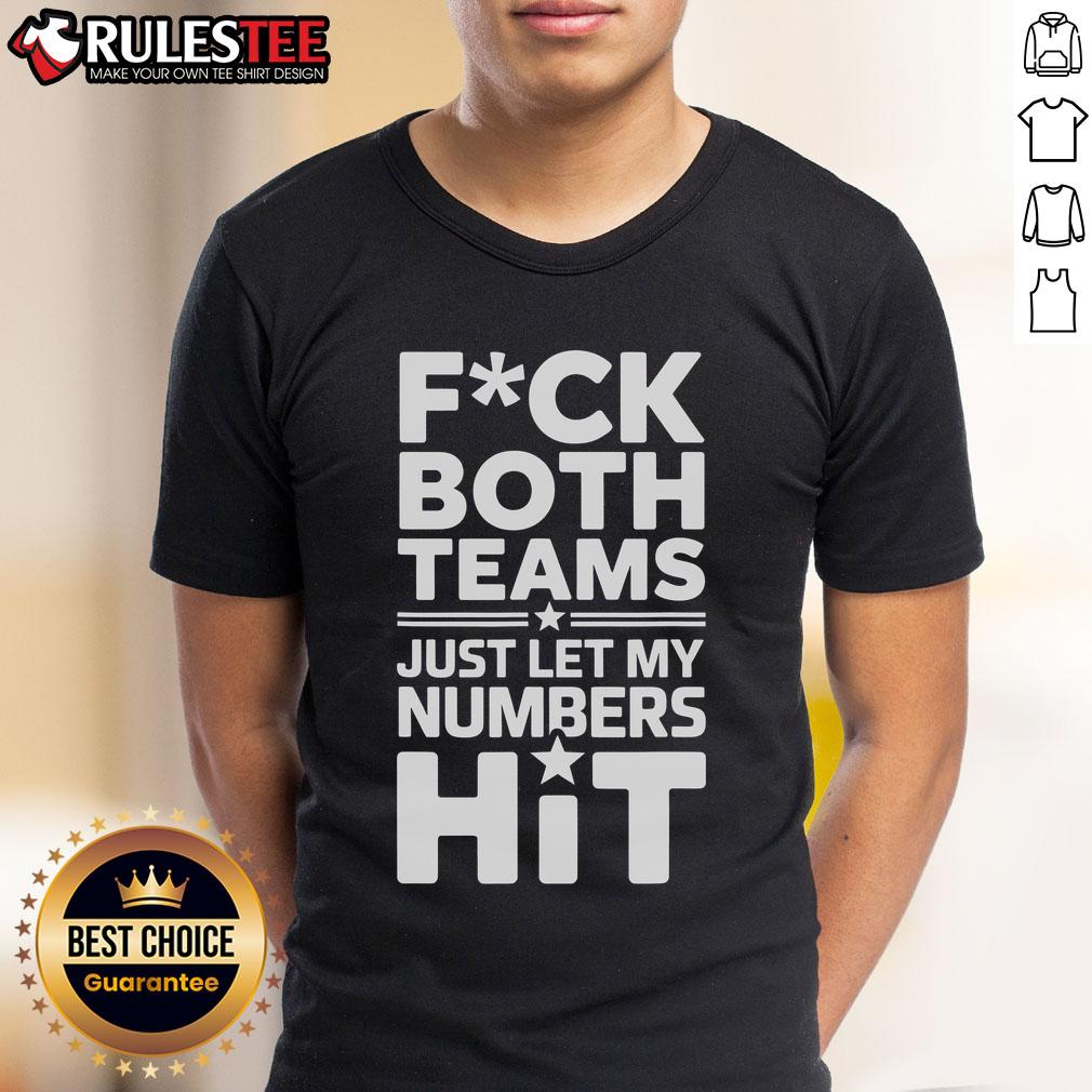Funny Fck Both Teams Just Let My Numbers Hit T-Shirt