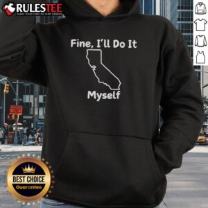Alternative view of Funny Fine I'll Do It Myself California T-Shirt