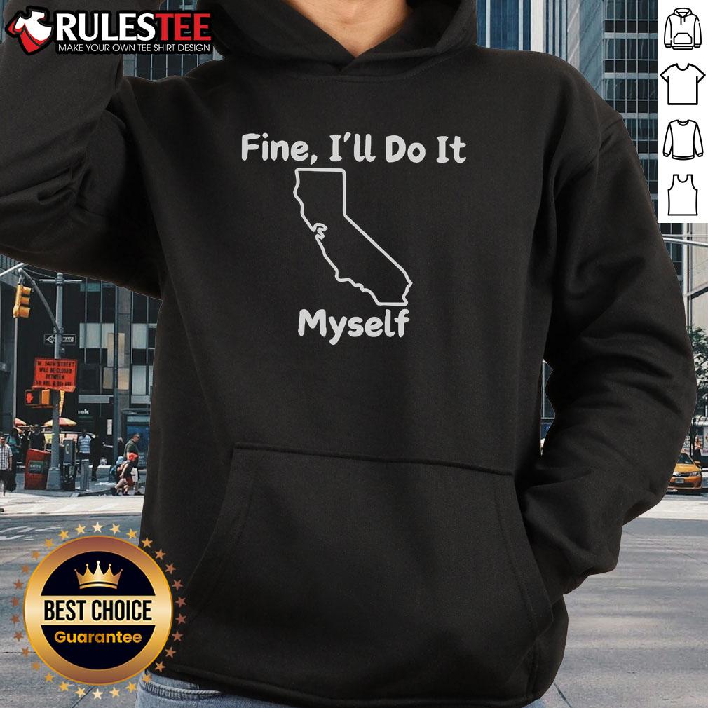 Funny Fine I'll Do It Myself California T-Shirt - Image 2