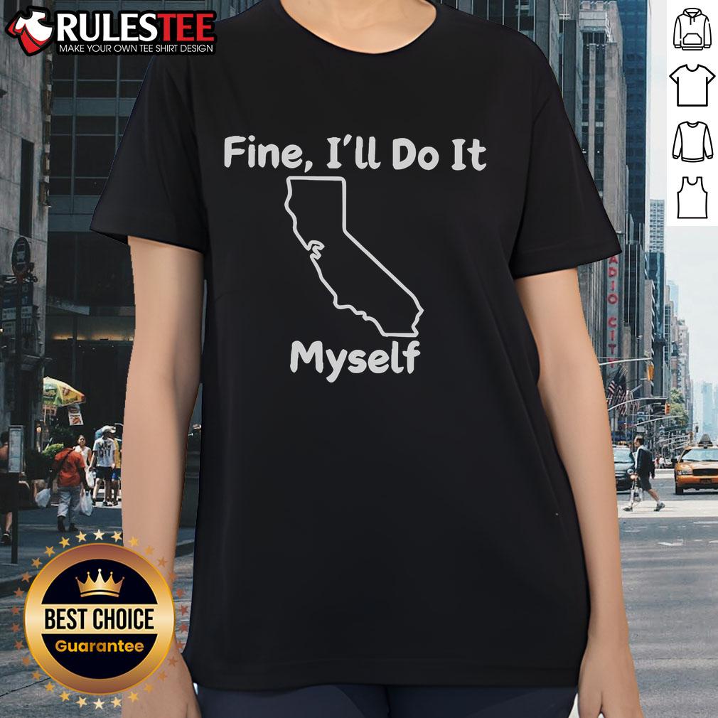 Funny Fine I'll Do It Myself California T-Shirt - Image 3