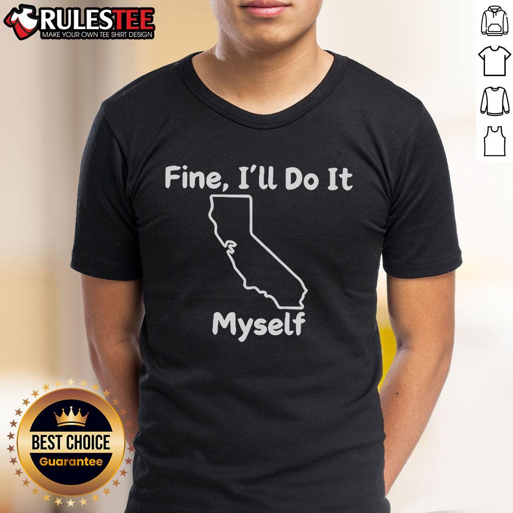 Funny Fine I'll Do It Myself California T-Shirt
