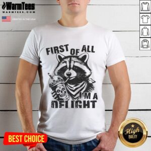 Funny First Of All I'm A Delight Raccoon Sarcastic Snarky T-Shirt