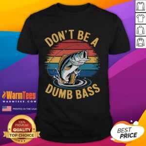 Funny Fishing Don't Be A Dumb Bass T-Shirt