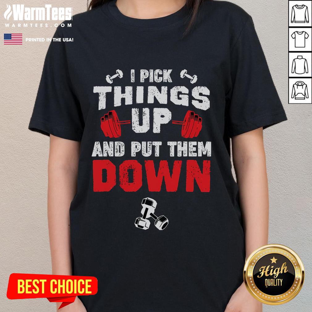 Funny Fitness Gym I Pick Things Up And Put Them Down T-Shirt - Image 3