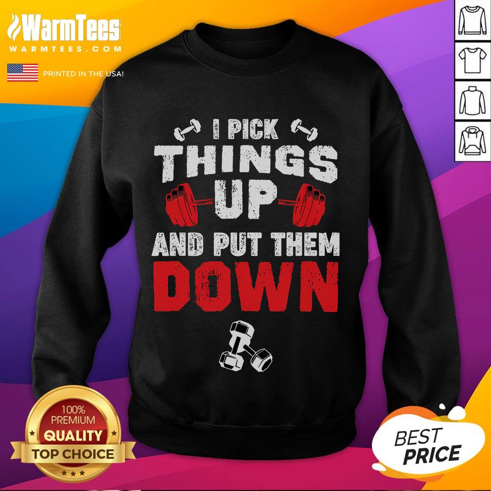 Funny Fitness Gym I Pick Things Up And Put Them Down T-Shirt - Image 5