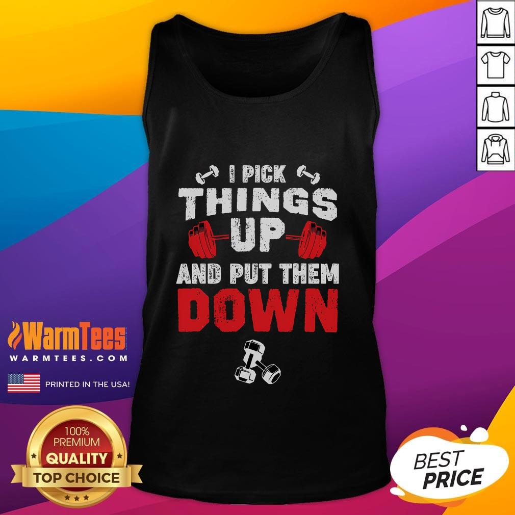 Funny Fitness Gym I Pick Things Up And Put Them Down T-Shirt - Image 4