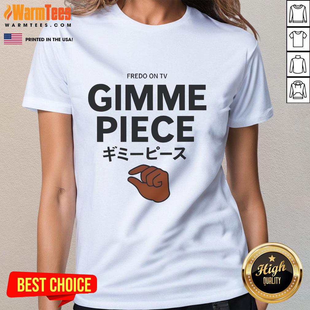 Funny Fredo On TV Gimme Piece T-Shirt - Image 3
