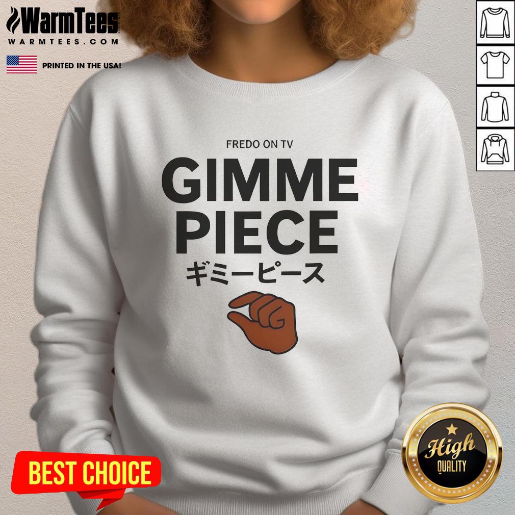 Funny Fredo On TV Gimme Piece T-Shirt - Image 5