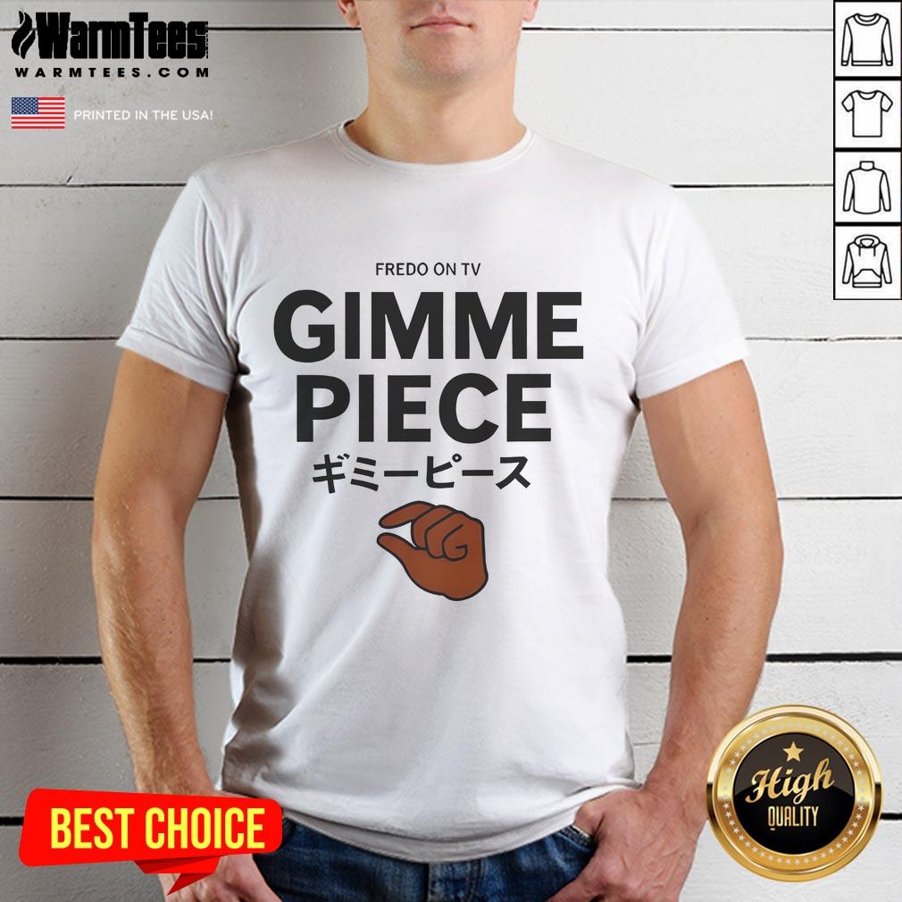 Funny Fredo On TV Gimme Piece T-Shirt