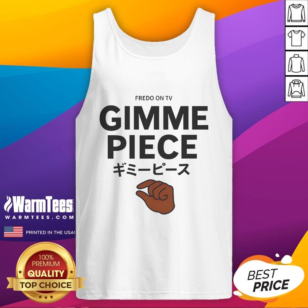 Funny Fredo On TV Gimme Piece T-Shirt - Image 4