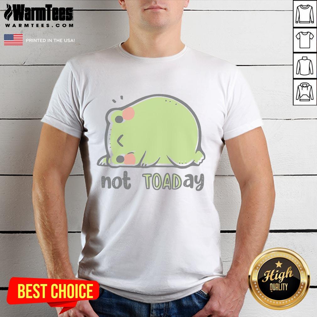 Funny Frog Not TOADay Cute T-Shirt