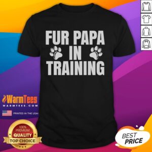 Funny Fur Papa In Training New Dog Dad T-Shirt