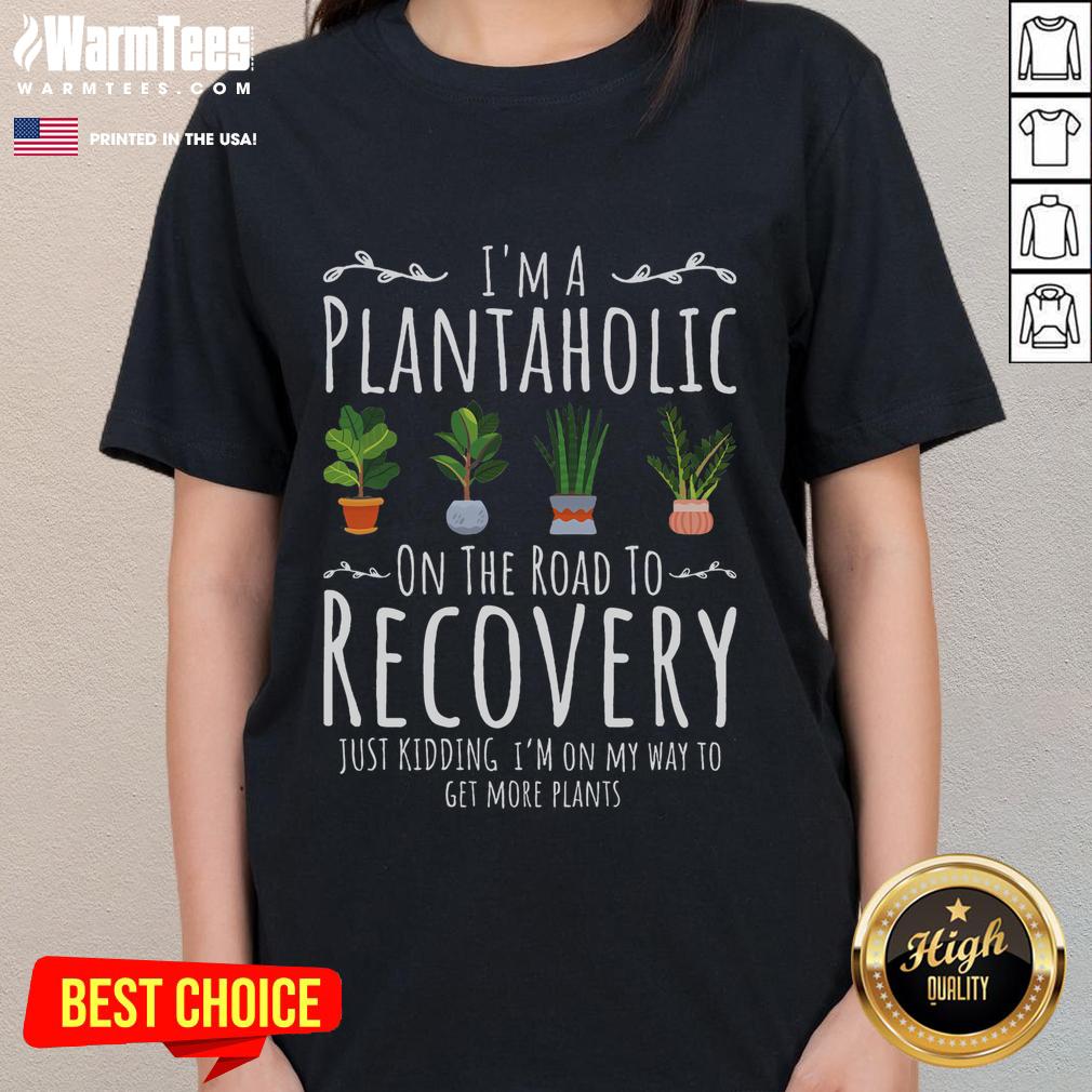 Funny Gardener I'm A Plantaholic On The Road To Recovery T-Shirt - Image 3