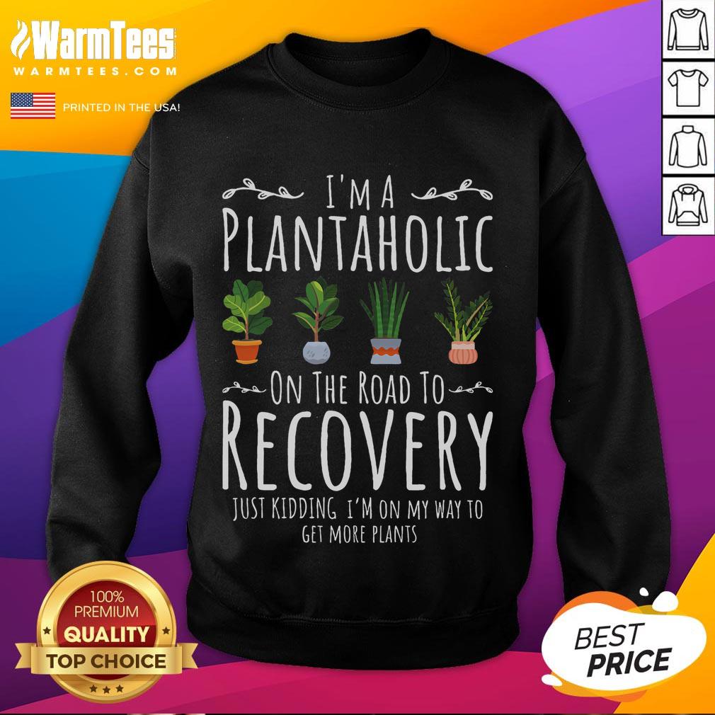 Funny Gardener I'm A Plantaholic On The Road To Recovery T-Shirt - Image 5