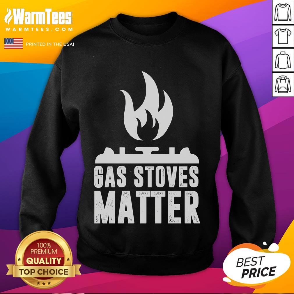 Funny Gas Stoves Matter Gas Stove T-Shirt - Image 5