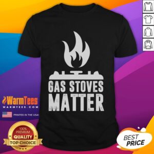 Funny Gas Stoves Matter Gas Stove T-Shirt