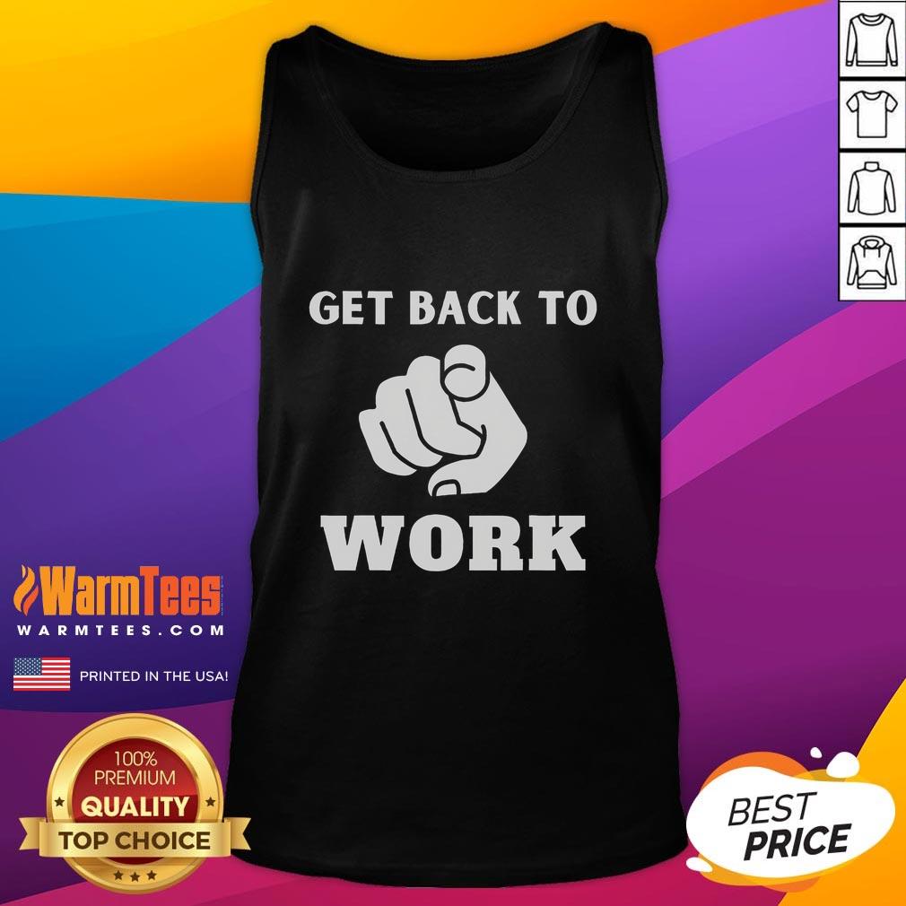 Funny Get Back To Work T-Shirt - Image 4
