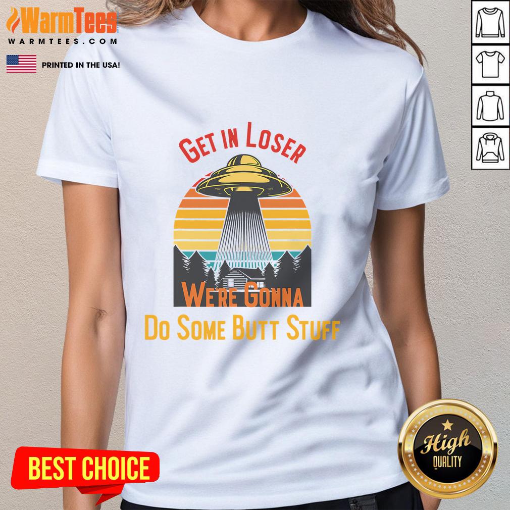 Funny Get In Loser We're Gonna Do Some Butt Stuff UFO Meme Vintage Sunset T-Shirt - Image 3