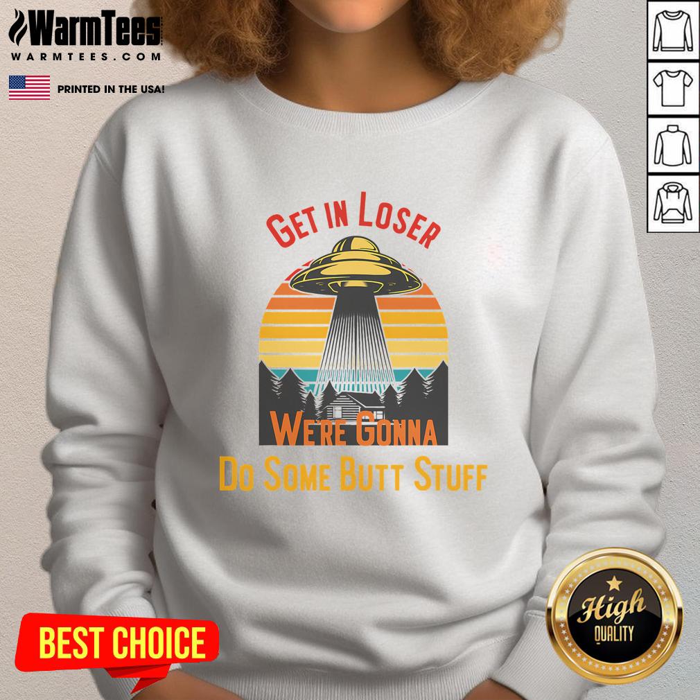Funny Get In Loser We're Gonna Do Some Butt Stuff UFO Meme Vintage Sunset T-Shirt - Image 5