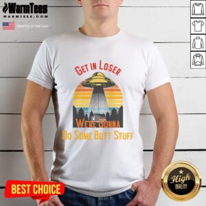 Funny Get In Loser We're Gonna Do Some Butt Stuff UFO Meme Vintage Sunset T-Shirt